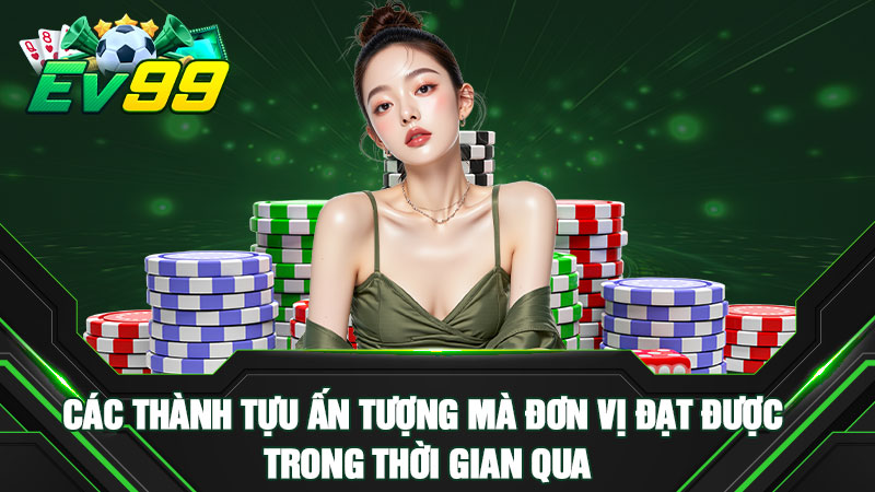 Các thành tựu ấn tượng mà đơn vị đạt được trong thời gian qua