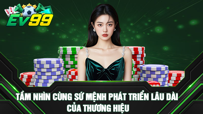 Tầm nhìn cùng sứ mệnh phát triển lâu dài của thương hiệu