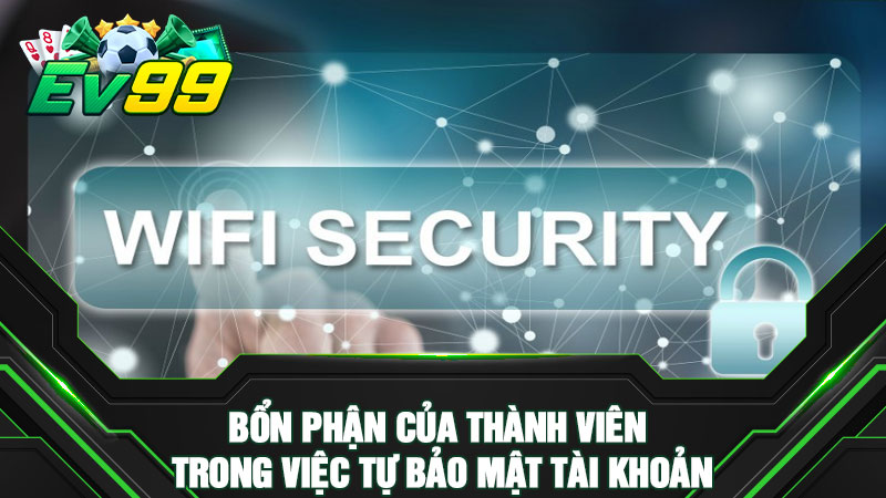 Bổn phận của thành viên trong việc tự bảo mật tài khoản