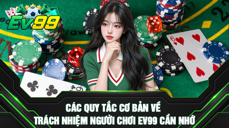 Các quy tắc cơ bản về trách nhiệm người chơi EV99 cần nhớ