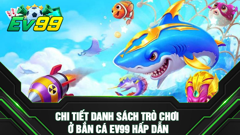 Chi tiết danh sách trò chơi ở bắn cá EV99 hấp dẫn