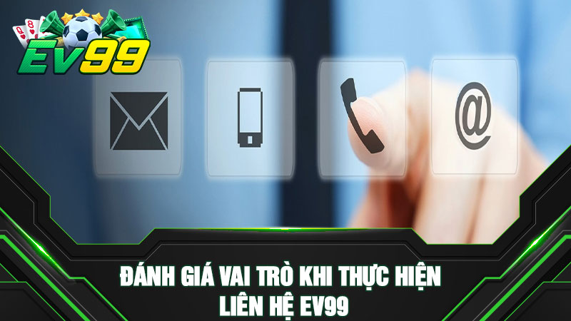 Đánh giá vai trò khi thực hiện liên hệ EV99