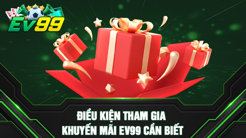 Điều kiện tham gia khuyến mãi EV99 cần biết