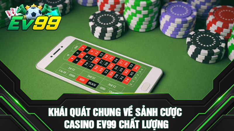 Khái quát chung về sảnh cược casino EV99 chất lượng