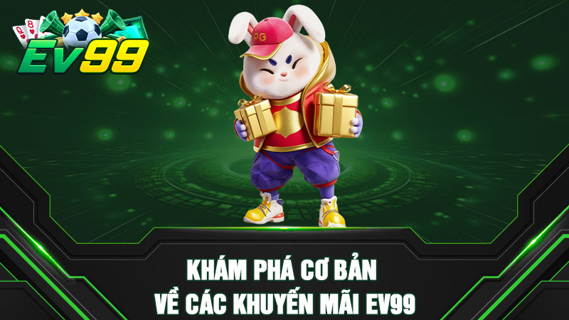 Khám phá cơ bản về các khuyến mãi EV99