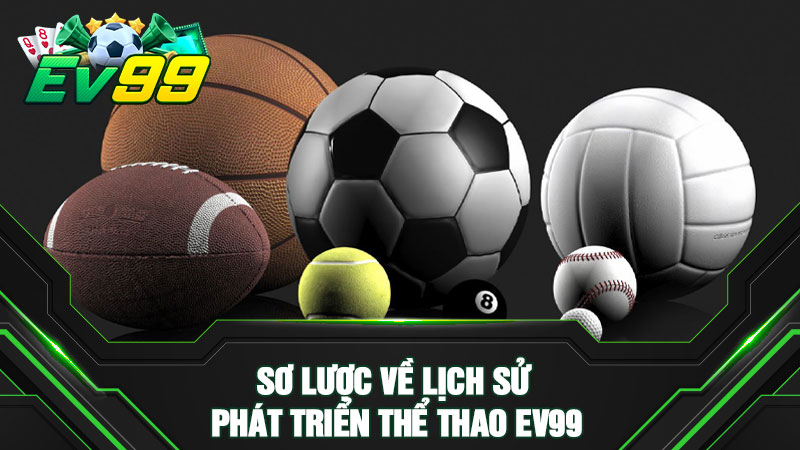 Sơ lược về lịch sử phát triển thể thao EV99