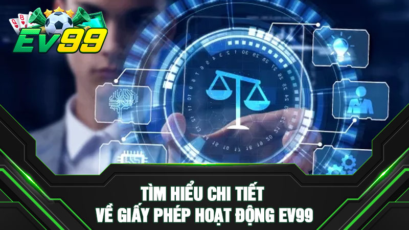 Tìm hiểu chi tiết về giấy phép hoạt động EV99
