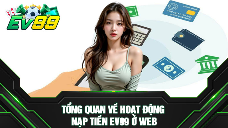Tổng quan về hoạt động nạp tiền EV99 ở web