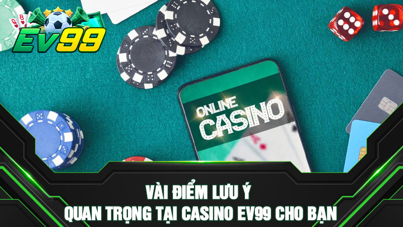 Vài điểm lưu ý quan trọng tại casino EV99 cho bạn