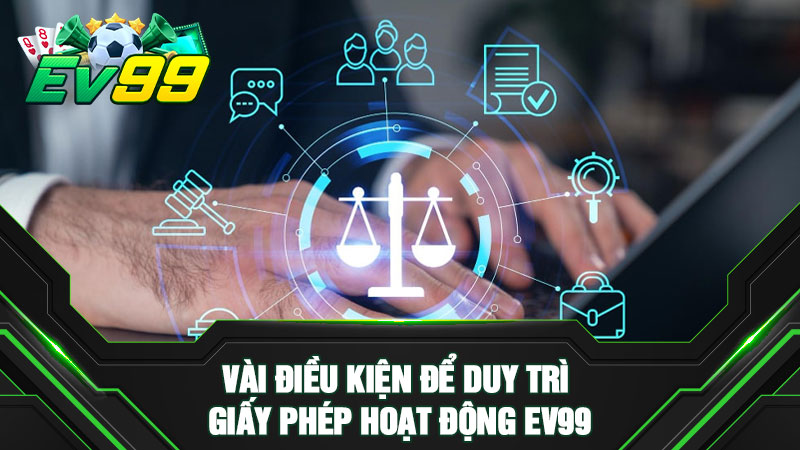 Vài điều kiện để duy trì giấy phép hoạt động EV99