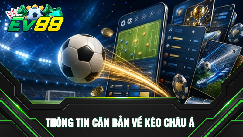 Thông tin căn bản về kèo châu Á